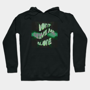 DONT LEAVE ME ALONE Hoodie